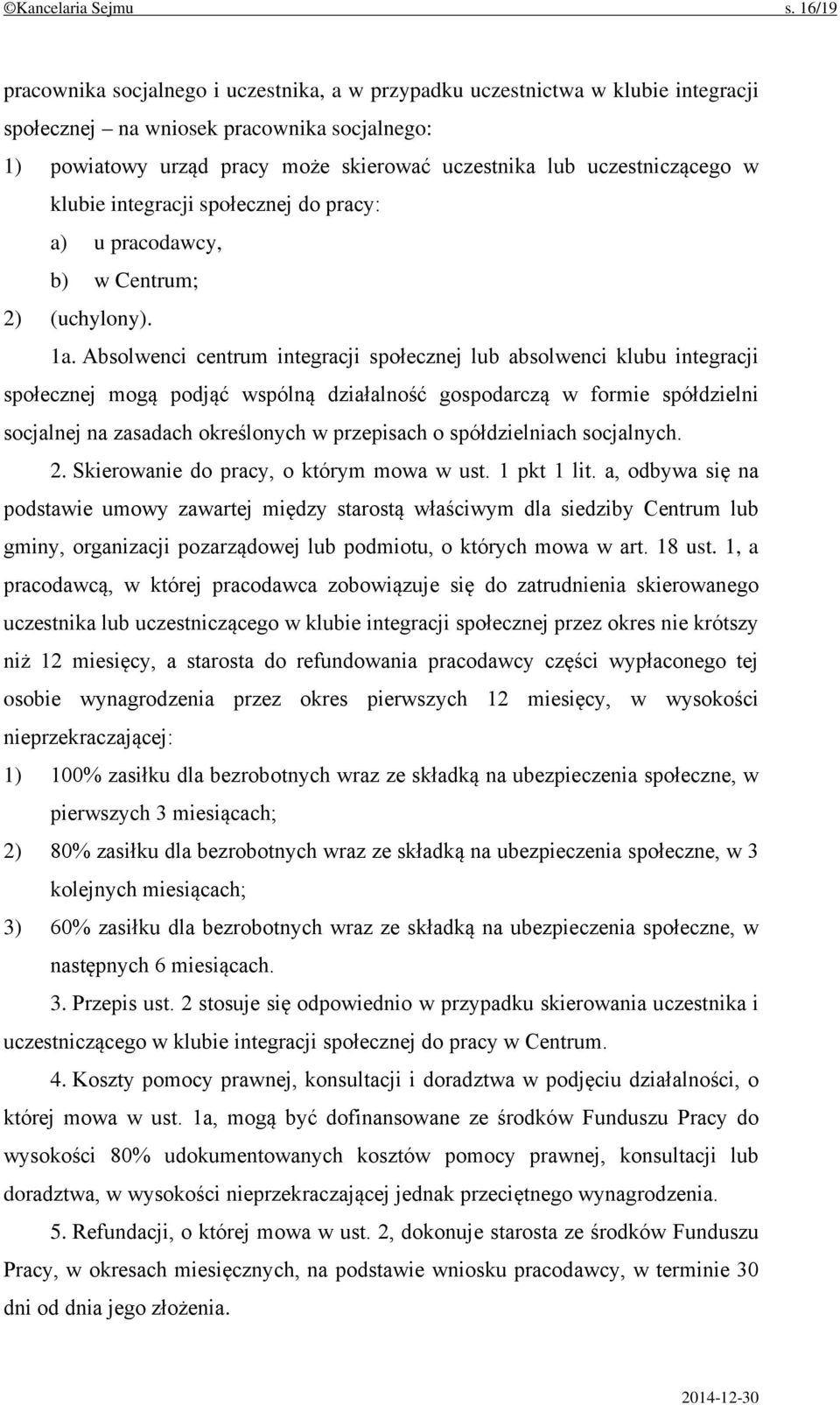 uczestniczącego w klubie integracji społecznej do pracy: a) u pracodawcy, b) w Centrum; 2) (uchylony). 1a.