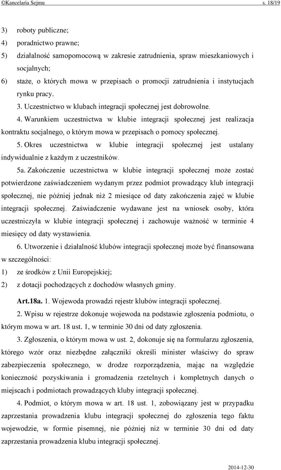 i instytucjach rynku pracy. 3. Uczestnictwo w klubach integracji społecznej jest dobrowolne. 4.