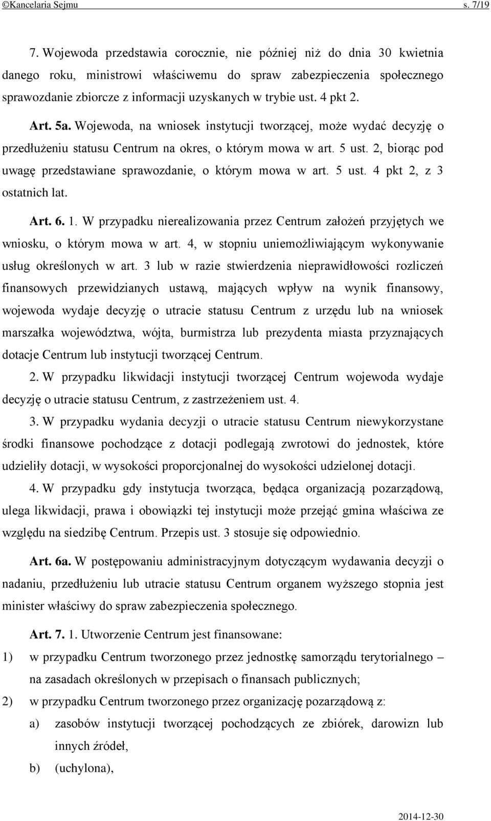 4 pkt 2. Art. 5a. Wojewoda, na wniosek instytucji tworzącej, może wydać decyzję o przedłużeniu statusu Centrum na okres, o którym mowa w art. 5 ust.