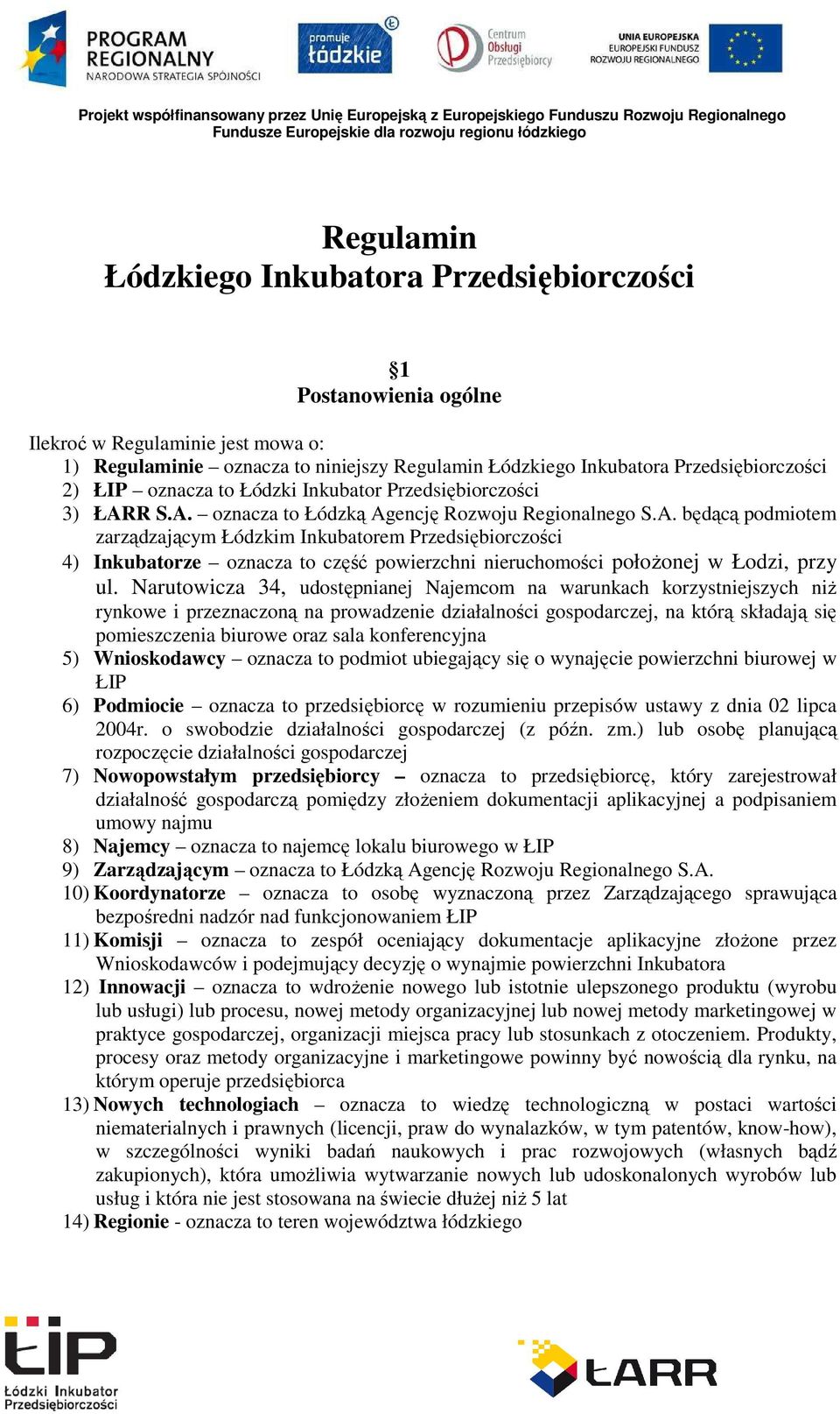 R S.A. oznacza to Łódzką Agencję Rozwoju Regionalnego S.A. będącą podmiotem zarządzającym Łódzkim Inkubatorem Przedsiębiorczości 4) Inkubatorze oznacza to część powierzchni nieruchomości położonej w Łodzi, przy ul.