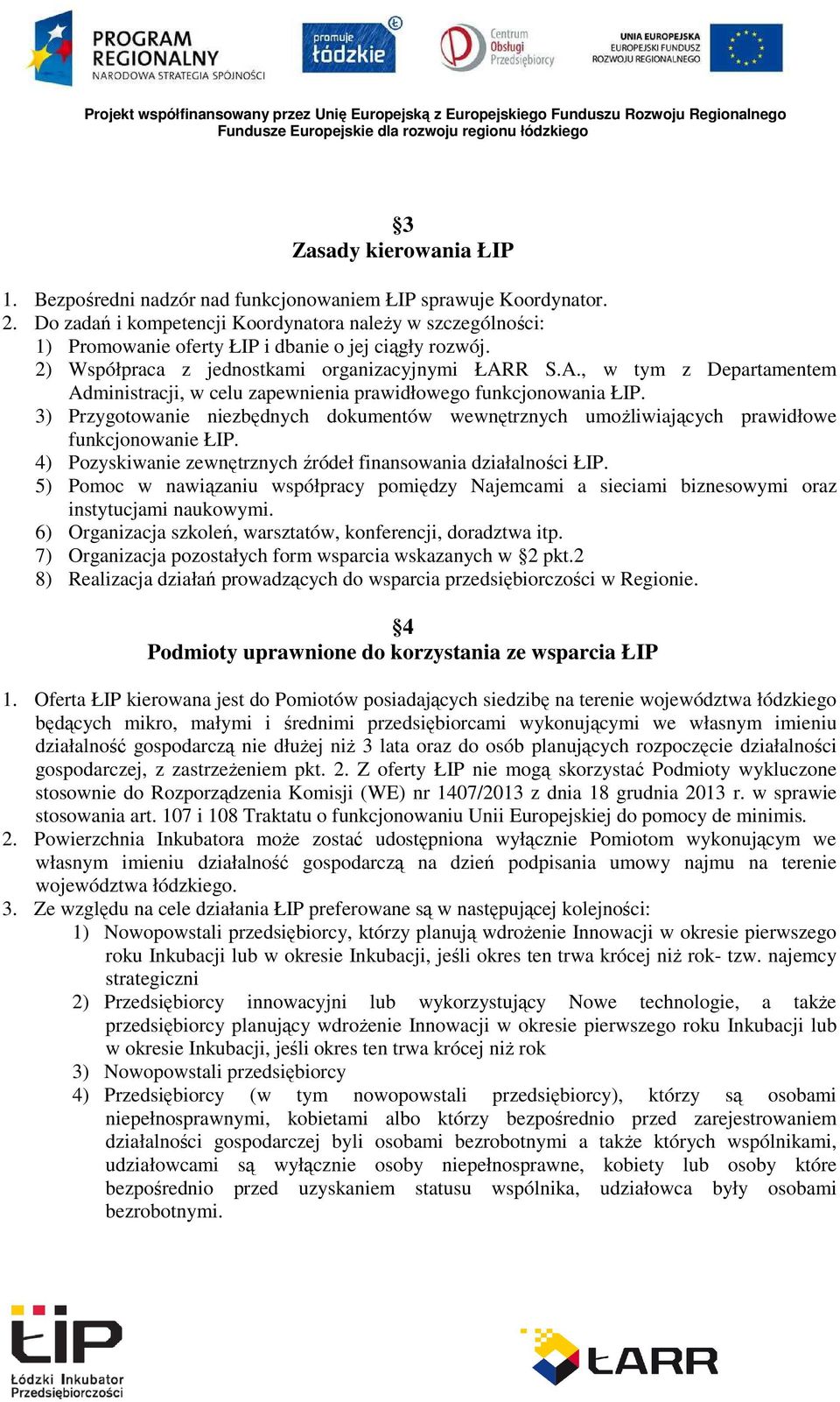 R S.A., w tym z Departamentem Administracji, w celu zapewnienia prawidłowego funkcjonowania ŁIP. 3) Przygotowanie niezbędnych dokumentów wewnętrznych umożliwiających prawidłowe funkcjonowanie ŁIP.