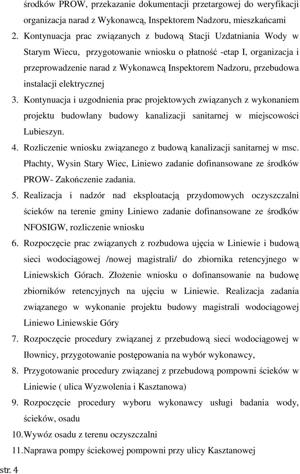 instalacji elektrycznej 3. Kontynuacja i uzgodnienia prac projektowych związanych z wykonaniem projektu budowlany budowy kanalizacji sanitarnej w miejscowości Lubieszyn. 4.