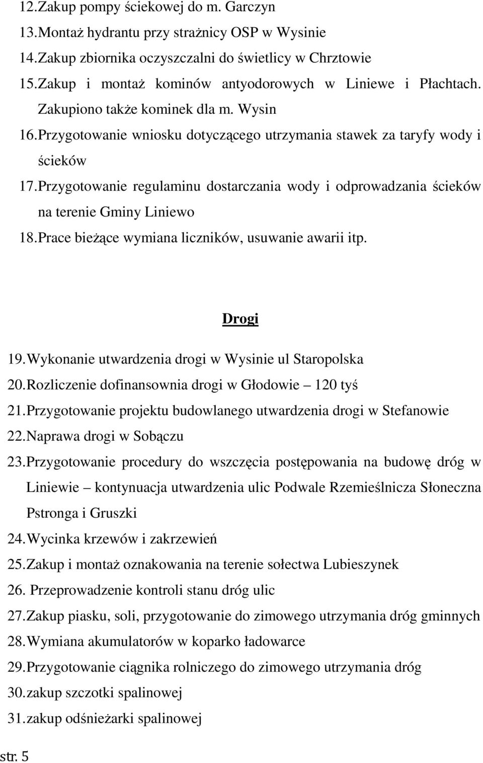 Przygotowanie regulaminu dostarczania wody i odprowadzania ścieków na terenie Gminy Liniewo 18. Prace bieżące wymiana liczników, usuwanie awarii itp. Drogi 19.