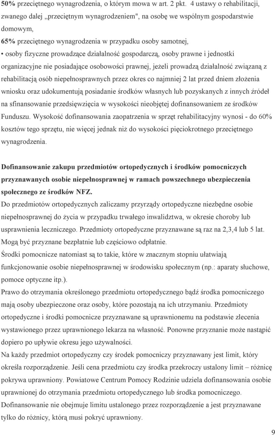 działalność gospodarczą, osoby prawne i jednostki organizacyjne nie posiadające osobowości prawnej, jeżeli prowadzą działalność związaną z rehabilitacją osób niepełnosprawnych przez okres co najmniej