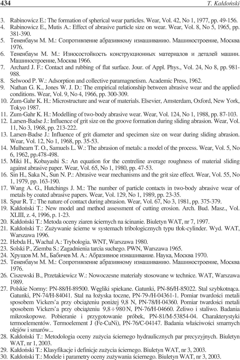 : Adsorpion nd collecive prgneis. Acdeic Press, 196. 9. Nhn G. K., Jones W. J. D.: The epiricl relionship beween brsive wer nd he pplied condiions. Wer, Vol. 9, No 4, 1966, pp. 300-309. 10. Zu-Ghr K.