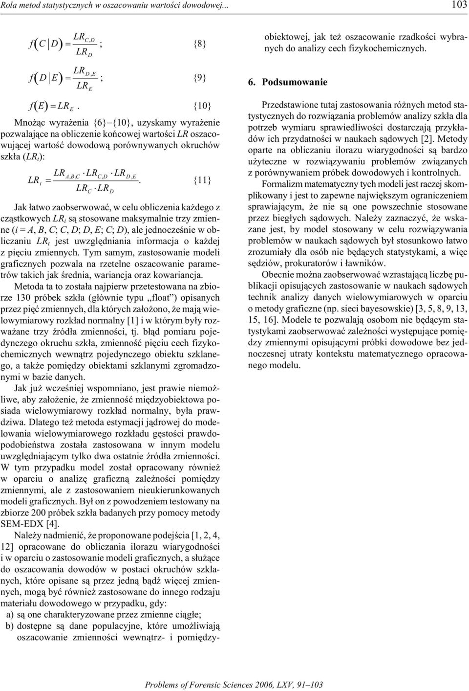 {11} Jak ³atwo zaobserwowaæ, w celu obliczenia ka ego z cz¹stkowych i s¹ sto sow ane mak sym alnie trzy zmien - ne (i = A, B, ;, ;, E; ; ), ale jeno czeœnie w ob - liczaniu t jest uwzglêniania