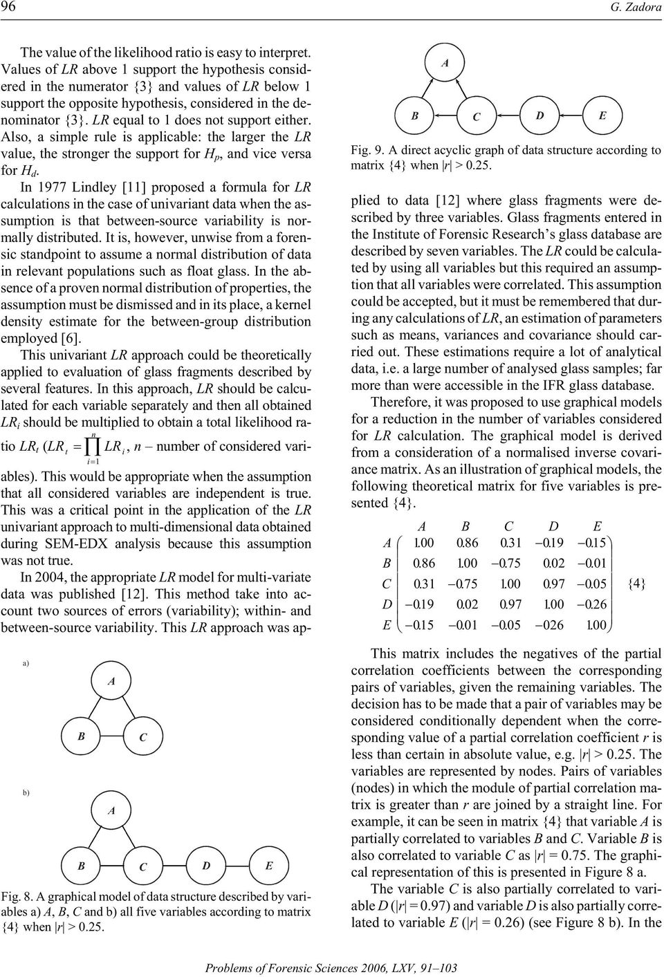 equal to 1 oes not sup port ei ther. Also, a sim ple rule is ap pli ca ble: the larger the value, the stron ger the sup port for H p, an vice versa for H.