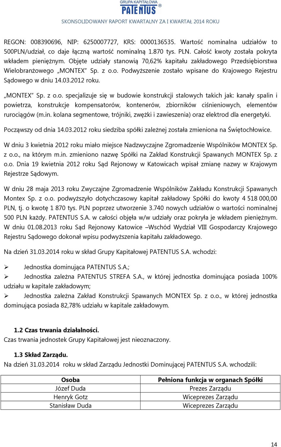 in. kolana segmentowe, trójniki, zwężki i zawieszenia) oraz elektrod dla energetyki. Począwszy od dnia 14.03.2012 roku siedziba spółki zależnej została zmieniona na Świętochłowice.