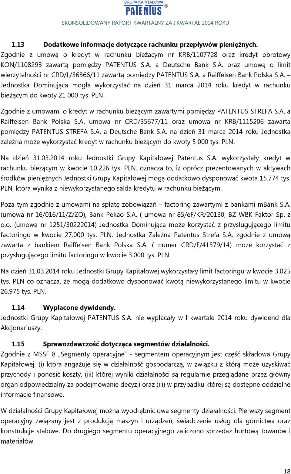 PLN. Zgodnie z umowami o kredyt w rachunku bieżącym zawartymi pomiędzy PATENTUS STREFA S.A. a Raiffeisen Bank Polska S.A. umowa nr CRD/35677/11 oraz umowa nr KRB/1115206 zawarta pomiędzy PATENTUS STREFA S.