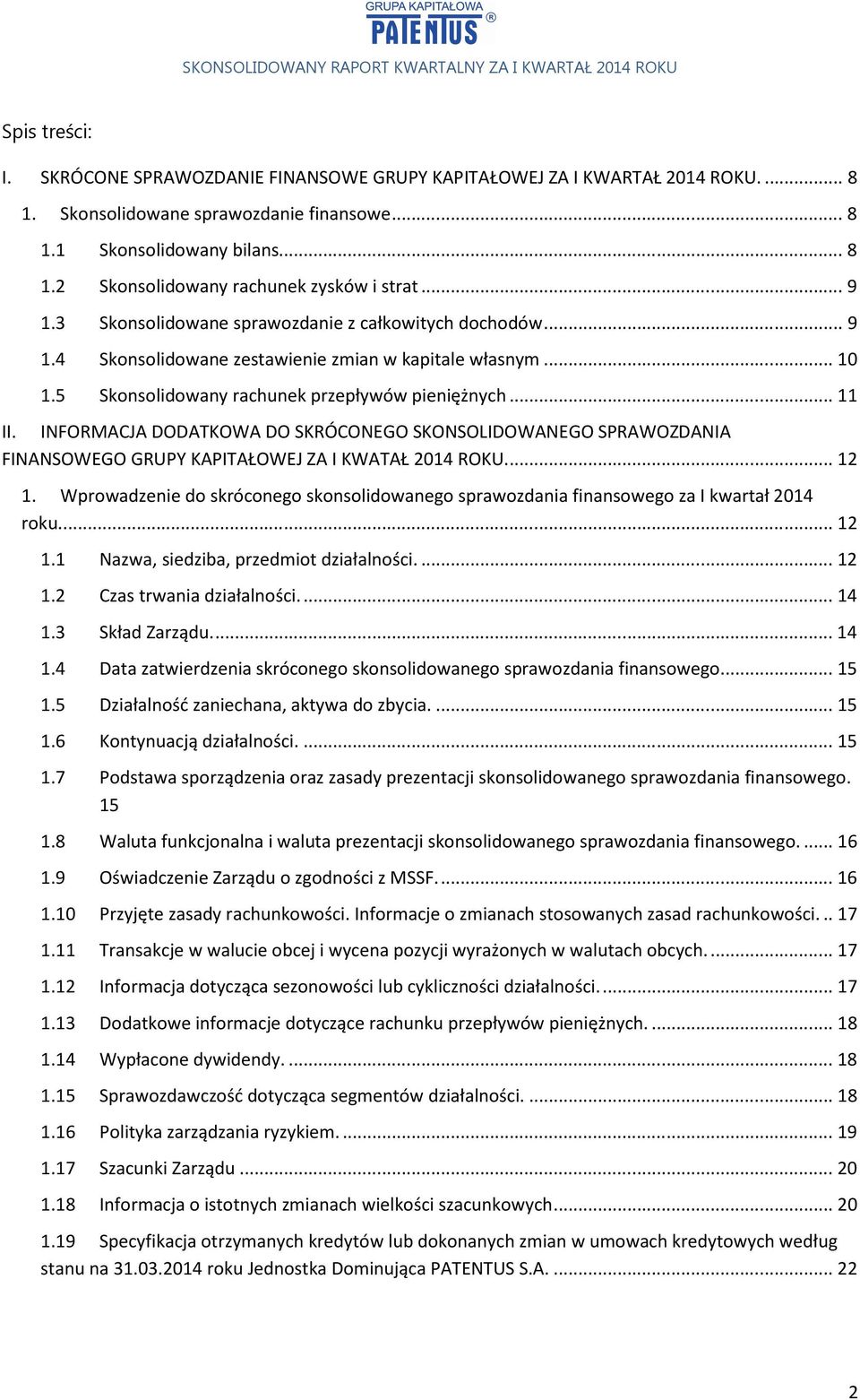 INFORMACJA DODATKOWA DO SKRÓCONEGO SKONSOLIDOWANEGO SPRAWOZDANIA FINANSOWEGO GRUPY KAPITAŁOWEJ ZA I KWATAŁ 2014 ROKU.... 12 1.