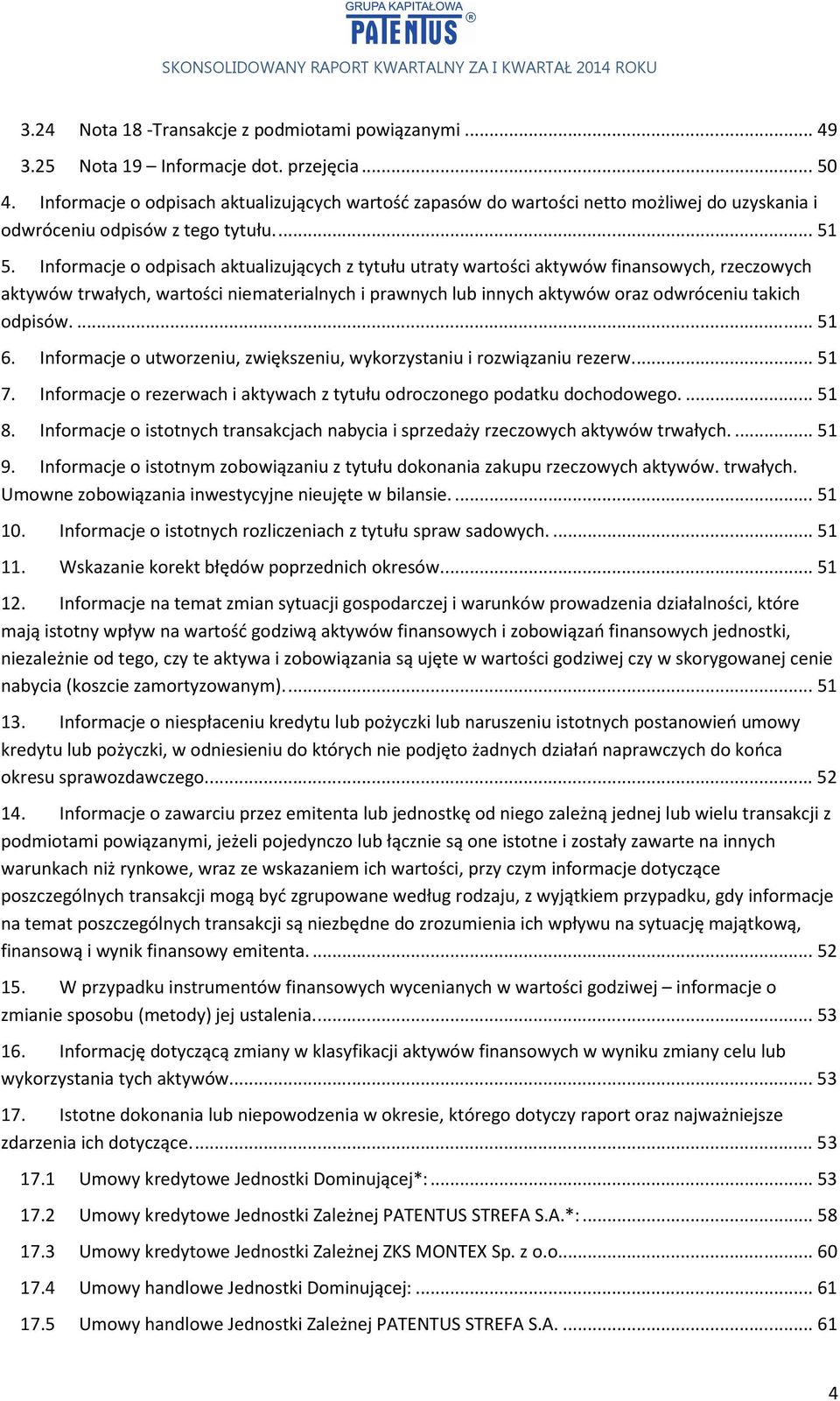 Informacje o odpisach aktualizujących z tytułu utraty wartości aktywów finansowych, rzeczowych aktywów trwałych, wartości niematerialnych i prawnych lub innych aktywów oraz odwróceniu takich odpisów.