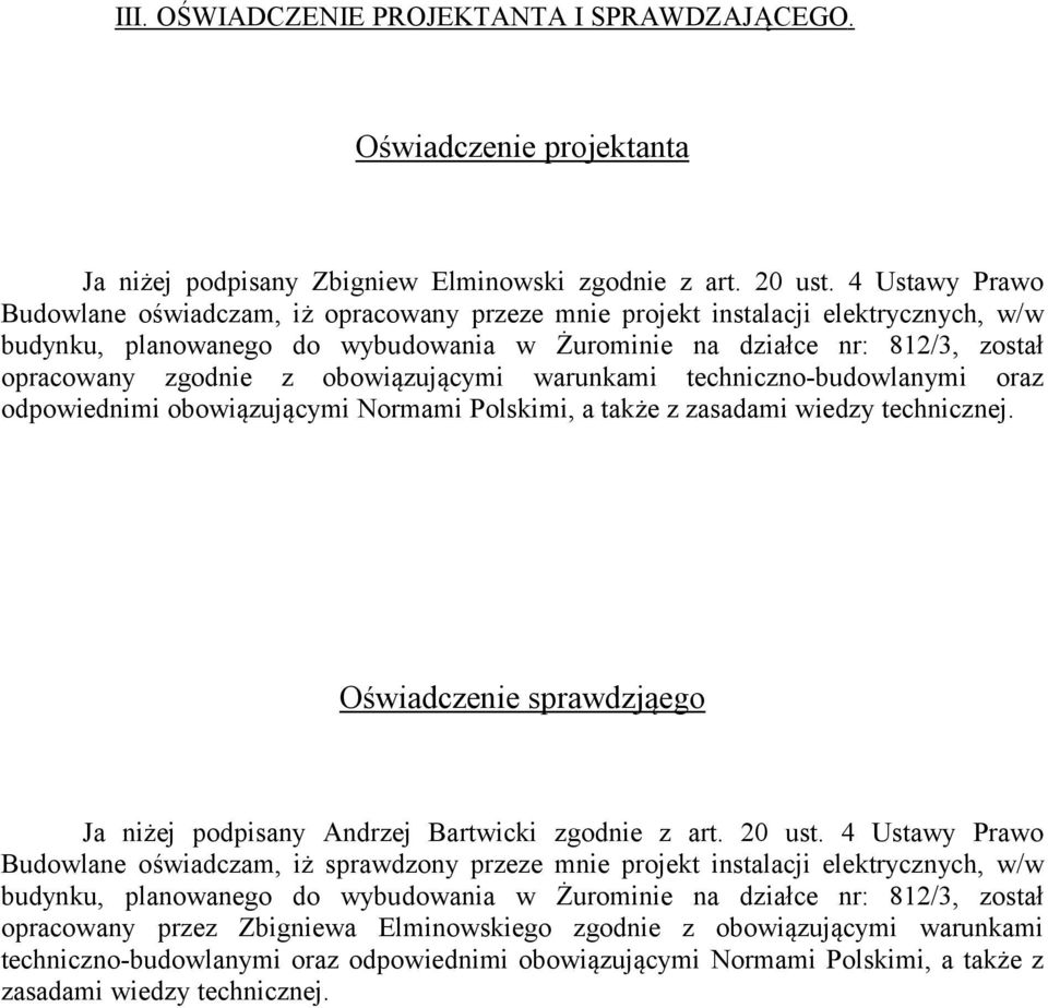 obowiązującymi warunkami techniczno-budowlanymi oraz odpowiednimi obowiązującymi Normami Polskimi, a także z zasadami wiedzy technicznej.