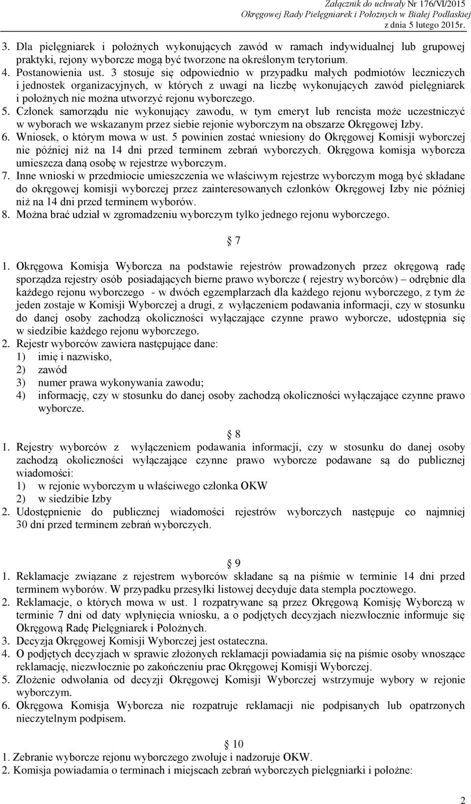 wyborczego. 5. Członek samorządu nie wykonujący zawodu, w tym emeryt lub rencista może uczestniczyć w wyborach we wskazanym przez siebie rejonie wyborczym na obszarze Okręgowej Izby. 6.