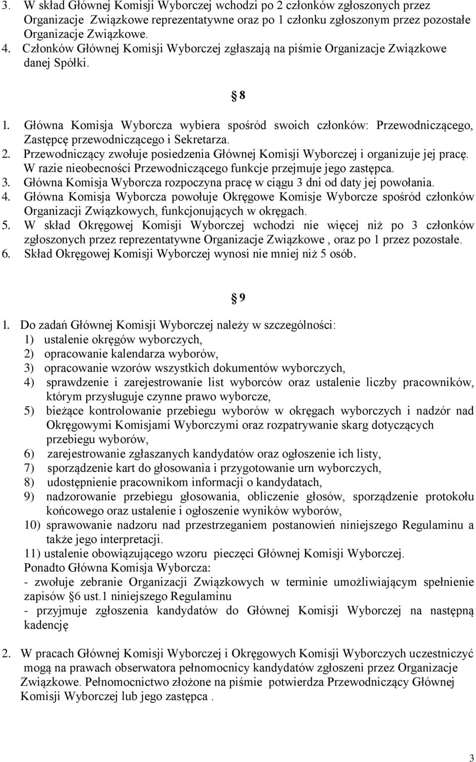 Główna Komisja Wyborcza wybiera spośród swoich członków: Przewodniczącego, Zastępcę przewodniczącego i Sekretarza. 2.