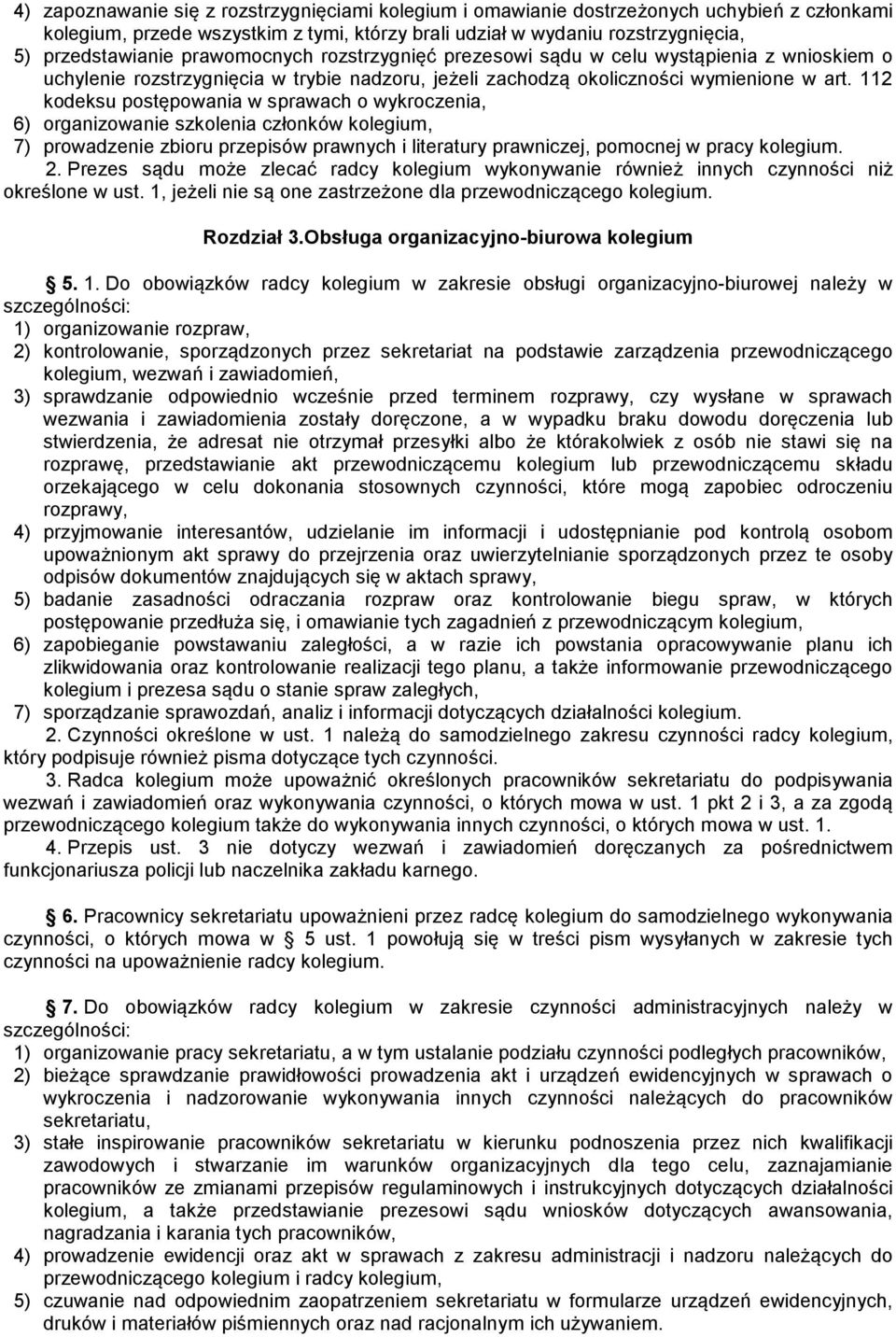 112 kodeksu postępowania w sprawach o wykroczenia, 6) organizowanie szkolenia członków kolegium, 7) prowadzenie zbioru przepisów prawnych i literatury prawniczej, pomocnej w pracy kolegium. 2.