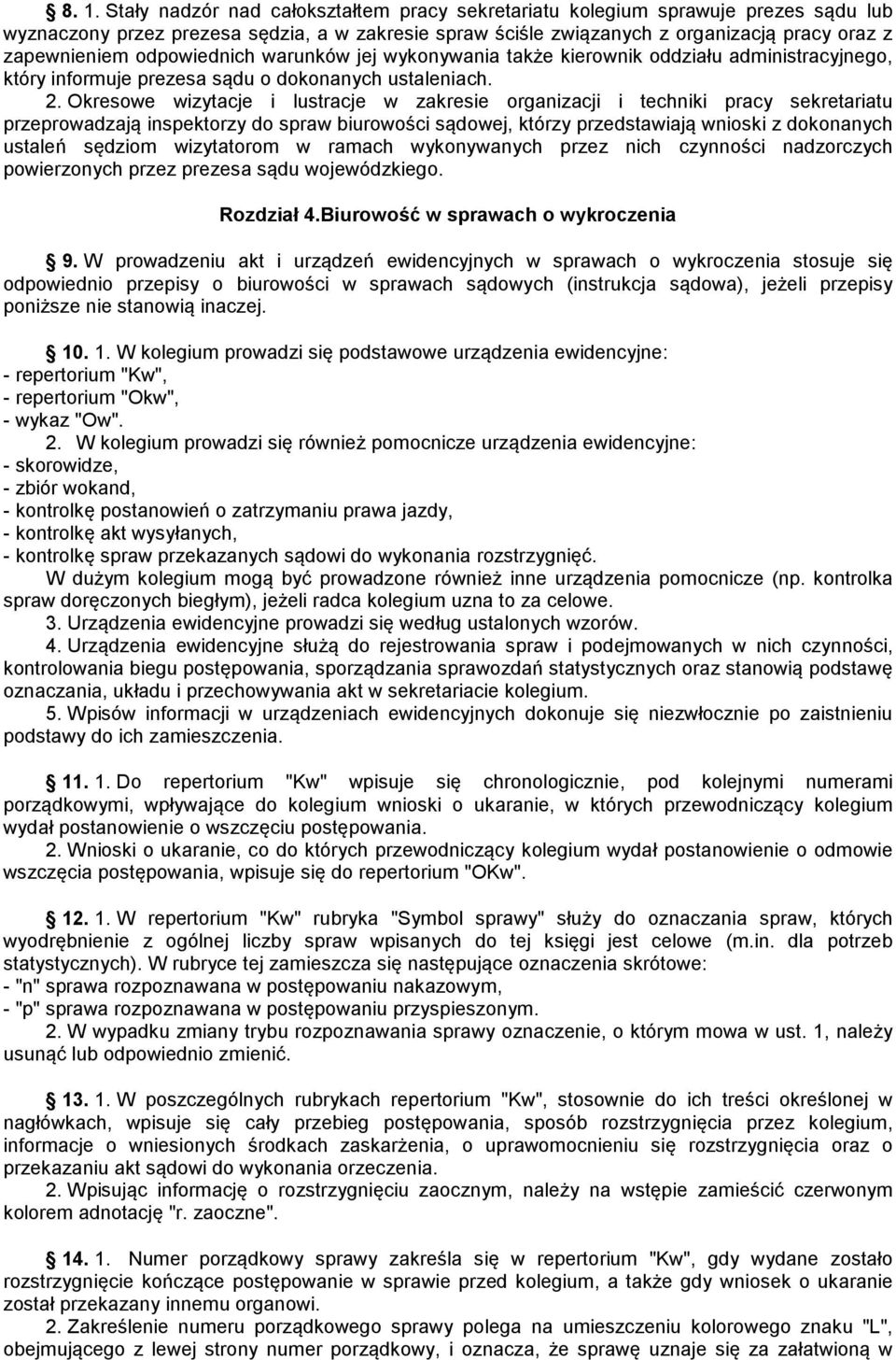 Okresowe wizytacje i lustracje w zakresie organizacji i techniki pracy sekretariatu przeprowadzają inspektorzy do spraw biurowości sądowej, którzy przedstawiają wnioski z dokonanych ustaleń sędziom