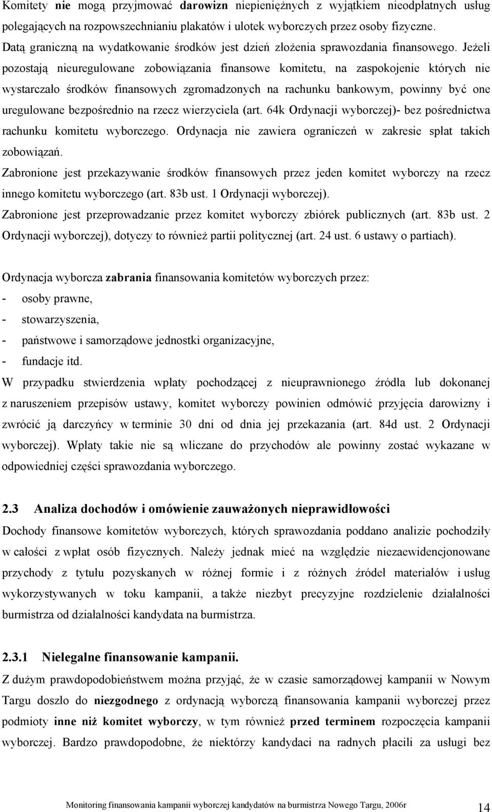 Jeżeli pozostają nieuregulowane zobowiązania finansowe komitetu, na zaspokojenie których nie wystarczało środków finansowych zgromadzonych na rachunku bankowym, powinny być one uregulowane