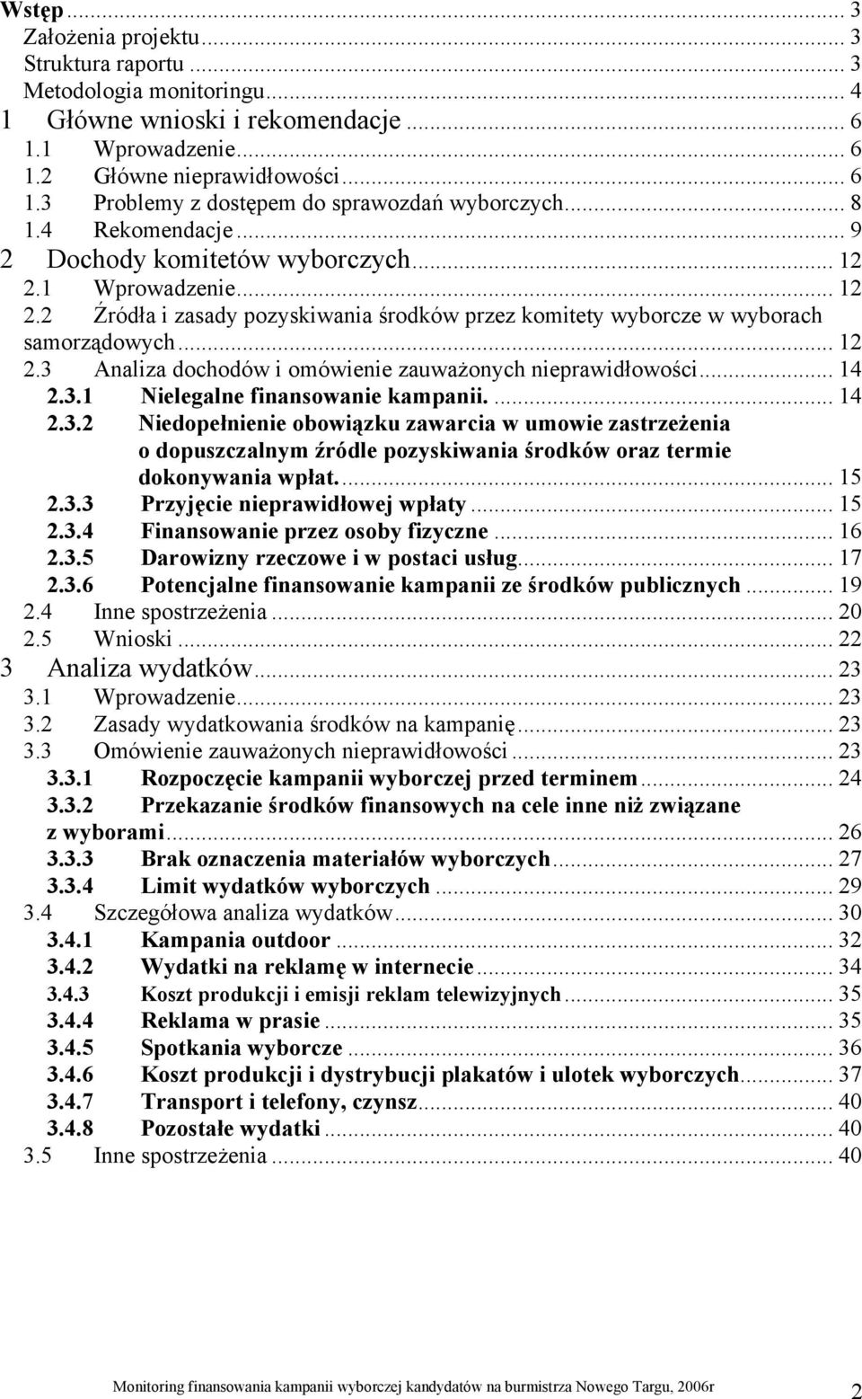 .. 14 2.3.1 Nielegalne finansowanie kampanii.... 14 2.3.2 Niedopełnienie obowiązku zawarcia w umowie zastrzeżenia o dopuszczalnym źródle pozyskiwania środków oraz termie dokonywania wpłat... 15 2.3.3 Przyjęcie nieprawidłowej wpłaty.