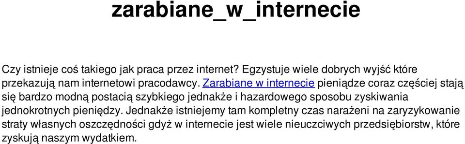 Zarabiane w internecie pieniądze coraz częściej stają się bardzo modną postacią szybkiego jednakże i hazardowego sposobu