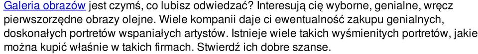 Wiele kompanii daje ci ewentualność zakupu genialnych, doskonałych portretów