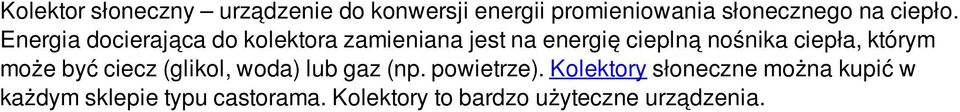 Energia docierająca do kolektora zamieniana jest na energię cieplną nośnika ciepła,