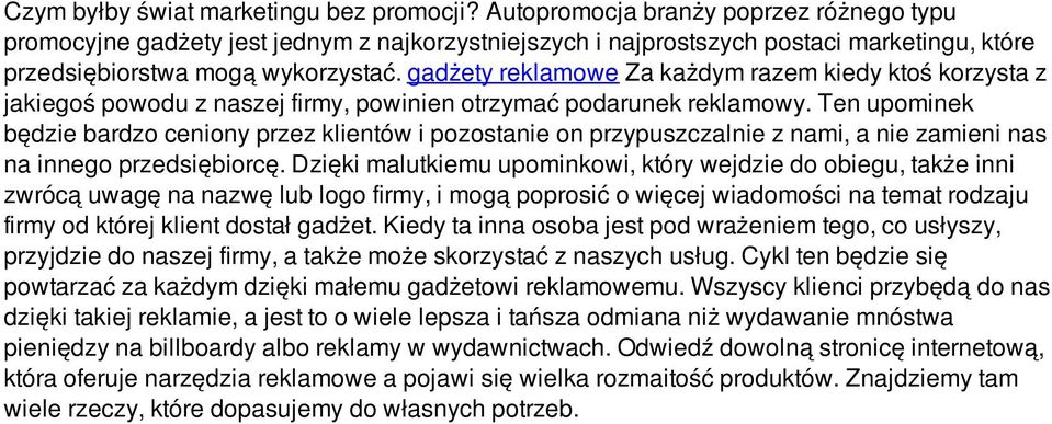 gadżety reklamowe Za każdym razem kiedy ktoś korzysta z jakiegoś powodu z naszej firmy, powinien otrzymać podarunek reklamowy.