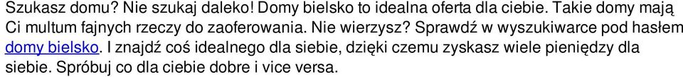 Sprawdź w wyszukiwarce pod hasłem domy bielsko.