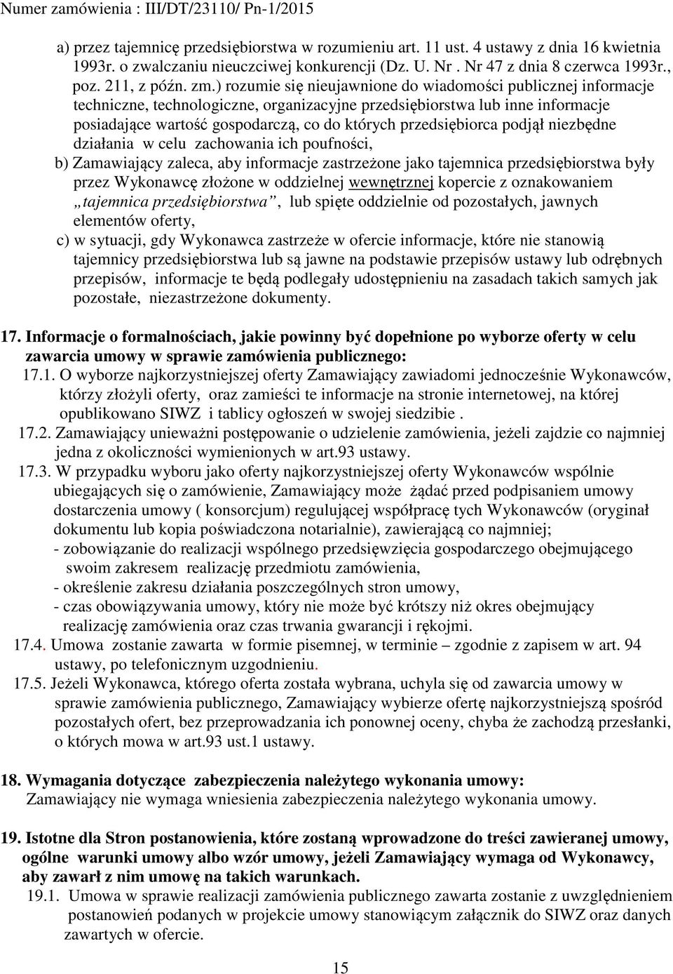 przedsiębiorca podjął niezbędne działania w celu zachowania ich poufności, b) Zamawiający zaleca, aby informacje zastrzeżone jako tajemnica przedsiębiorstwa były przez Wykonawcę złożone w oddzielnej