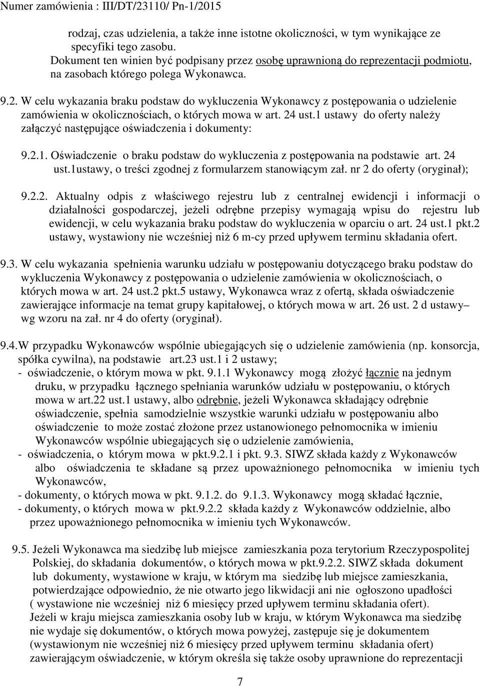 W celu wykazania braku podstaw do wykluczenia Wykonawcy z postępowania o udzielenie zamówienia w okolicznościach, o których mowa w art. 24 ust.