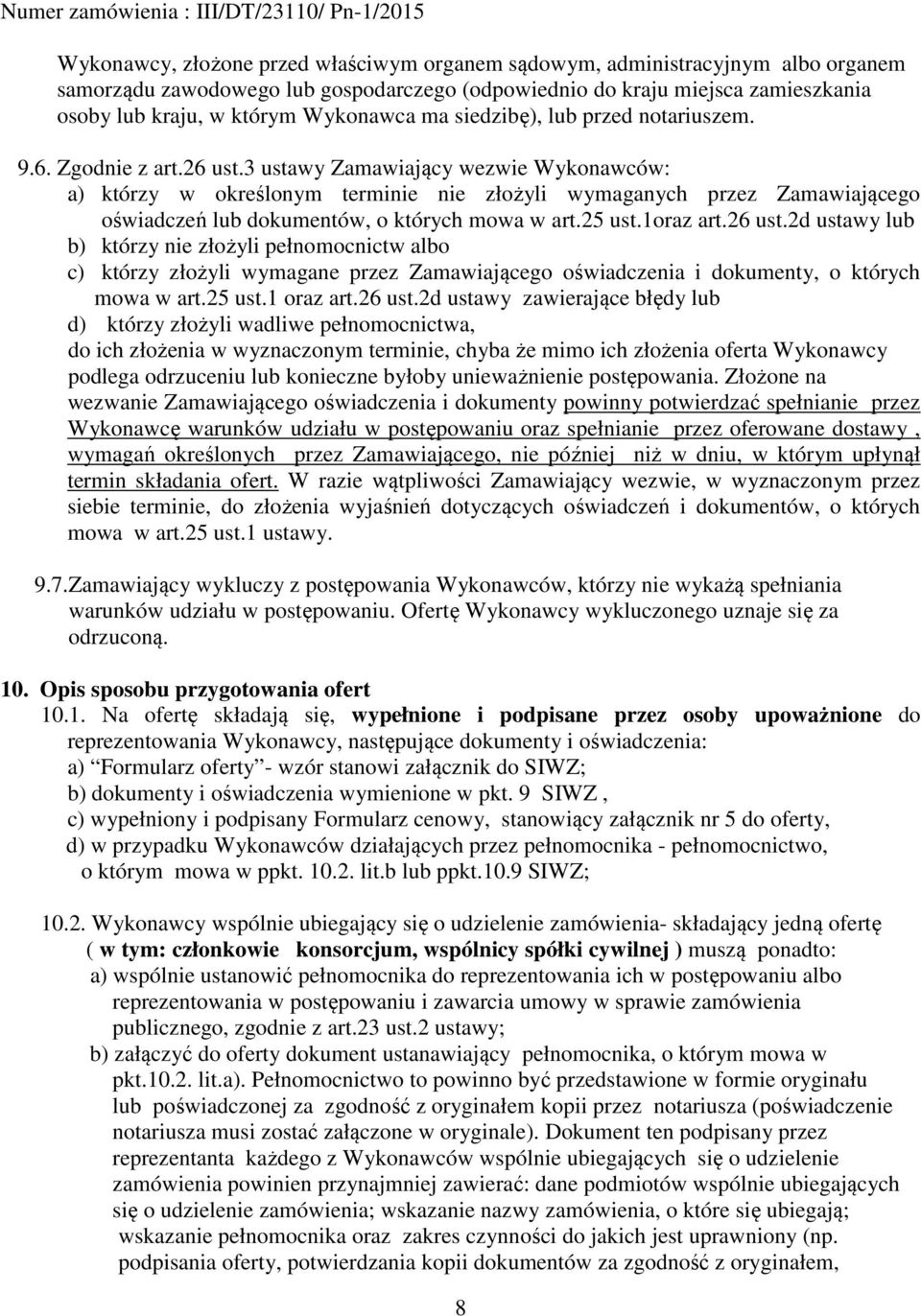 3 ustawy Zamawiający wezwie Wykonawców: a) którzy w określonym terminie nie złożyli wymaganych przez Zamawiającego oświadczeń lub dokumentów, o których mowa w art.25 ust.1oraz art.26 ust.