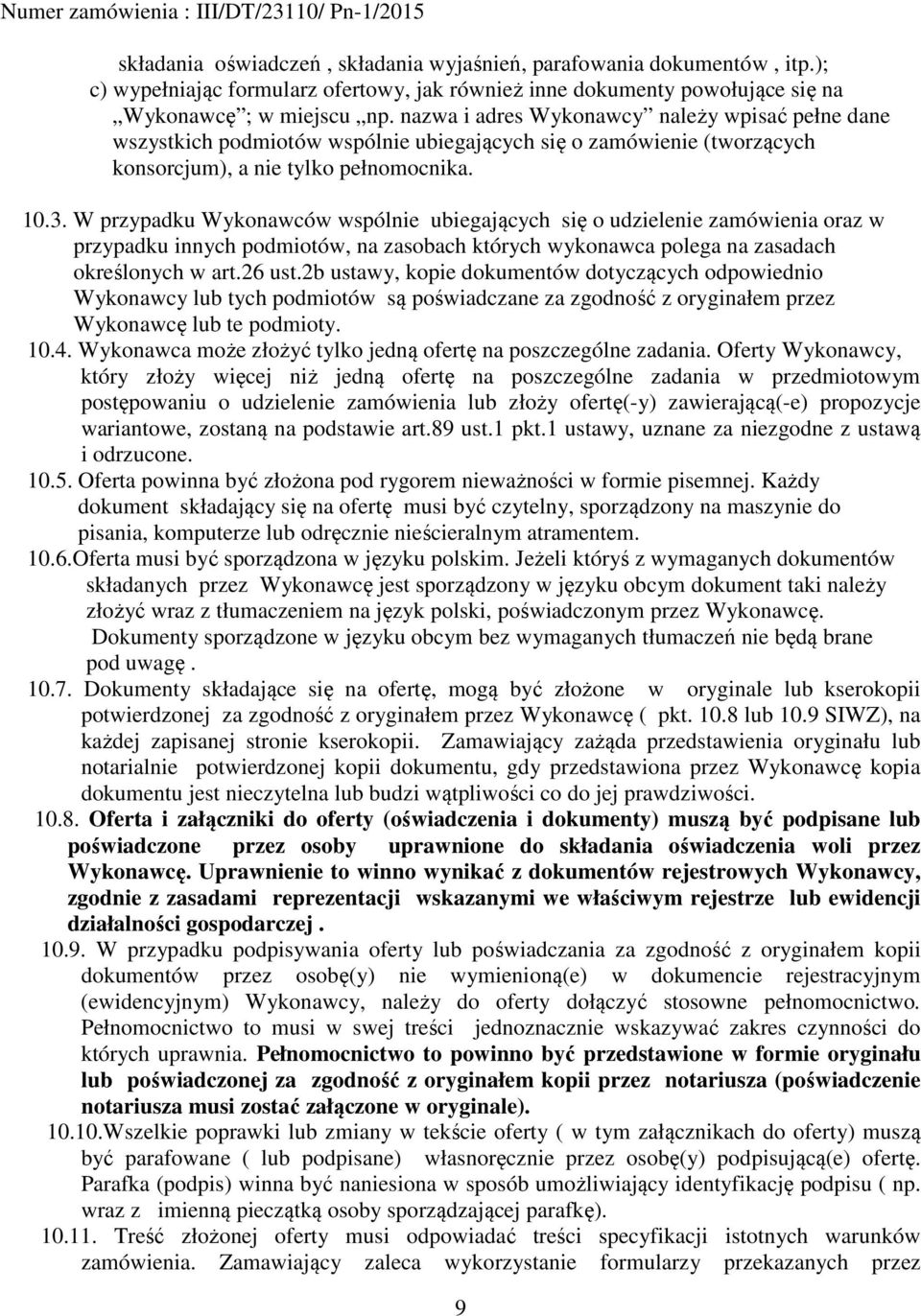 W przypadku Wykonawców wspólnie ubiegających się o udzielenie zamówienia oraz w przypadku innych podmiotów, na zasobach których wykonawca polega na zasadach określonych w art.26 ust.