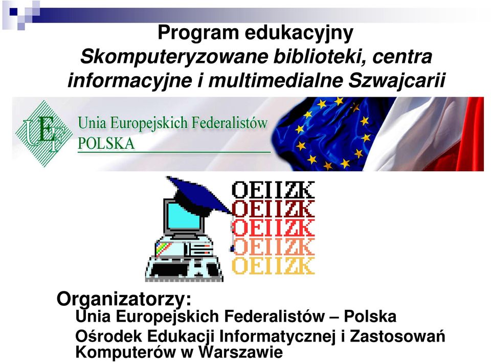 Organizatorzy: Unia Europejskich Federalistów Polska