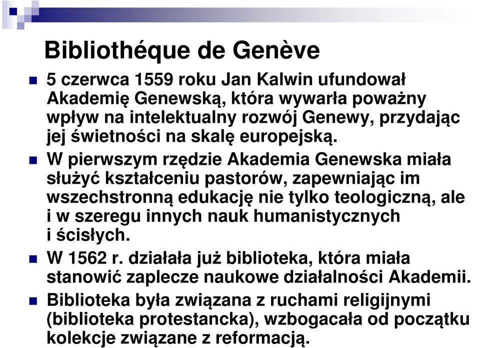 W pierwszym rzędzie Akademia Genewska miała służyć kształceniu pastorów, zapewniając im wszechstronną edukację nie tylko teologiczną, ale i w szeregu