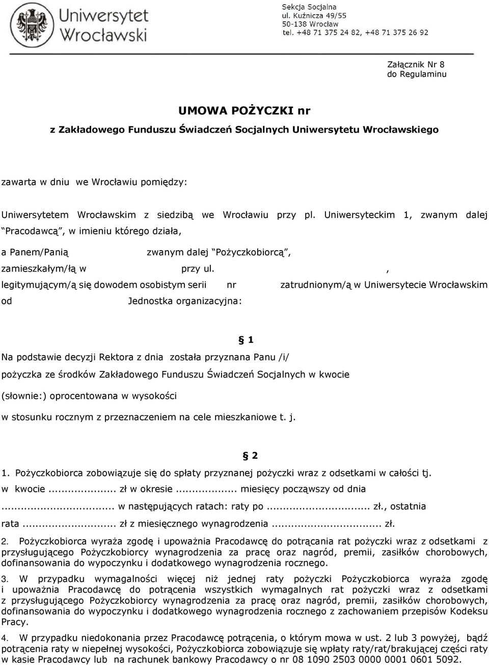 , legitymującym/ą się dowodem osobistym serii nr zatrudnionym/ą w Uniwersytecie Wrocławskim od Jednostka organizacyjna: 1 Na podstawie decyzji Rektora z dnia została przyznana Panu /i/ pożyczka ze