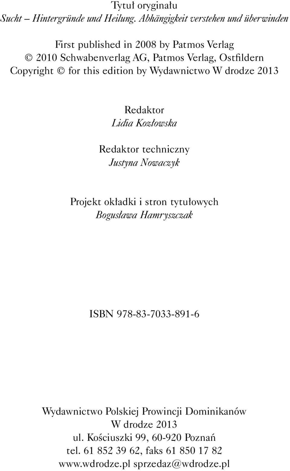 Copyright for this edition by Wydawnictwo W drodze 2013 Redaktor Lidia Kozłowska Redaktor techniczny Justyna Nowaczyk Projekt okładki