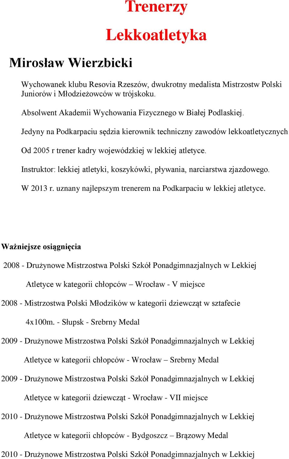 Instruktor: lekkiej atletyki, koszykówki, pływania, narciarstwa zjazdowego. W 2013 r. uznany najlepszym trenerem na Podkarpaciu w lekkiej atletyce.