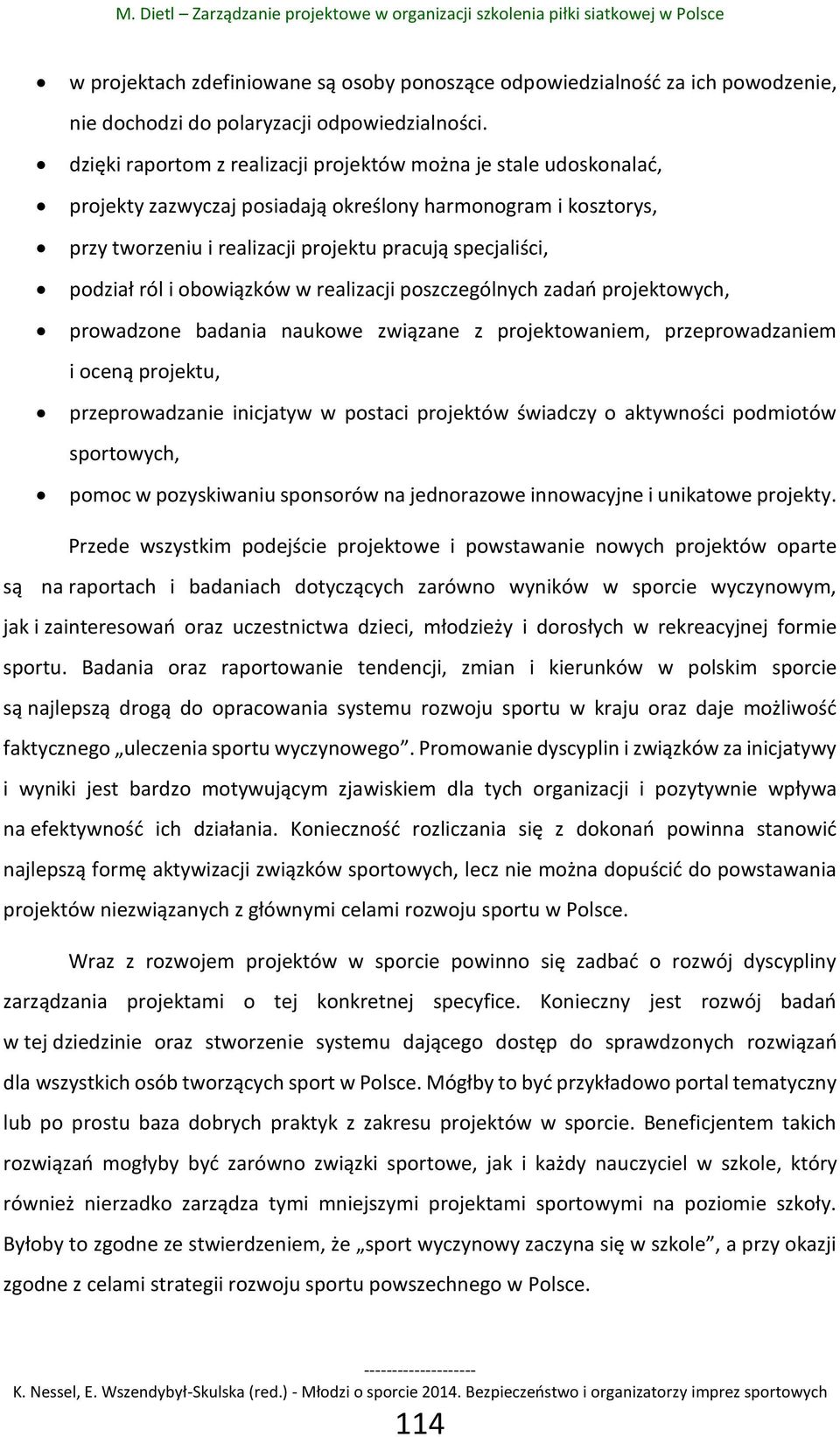 ról i obowiązków w realizacji poszczególnych zadań projektowych, prowadzone badania naukowe związane z projektowaniem, przeprowadzaniem i oceną projektu, przeprowadzanie inicjatyw w postaci projektów