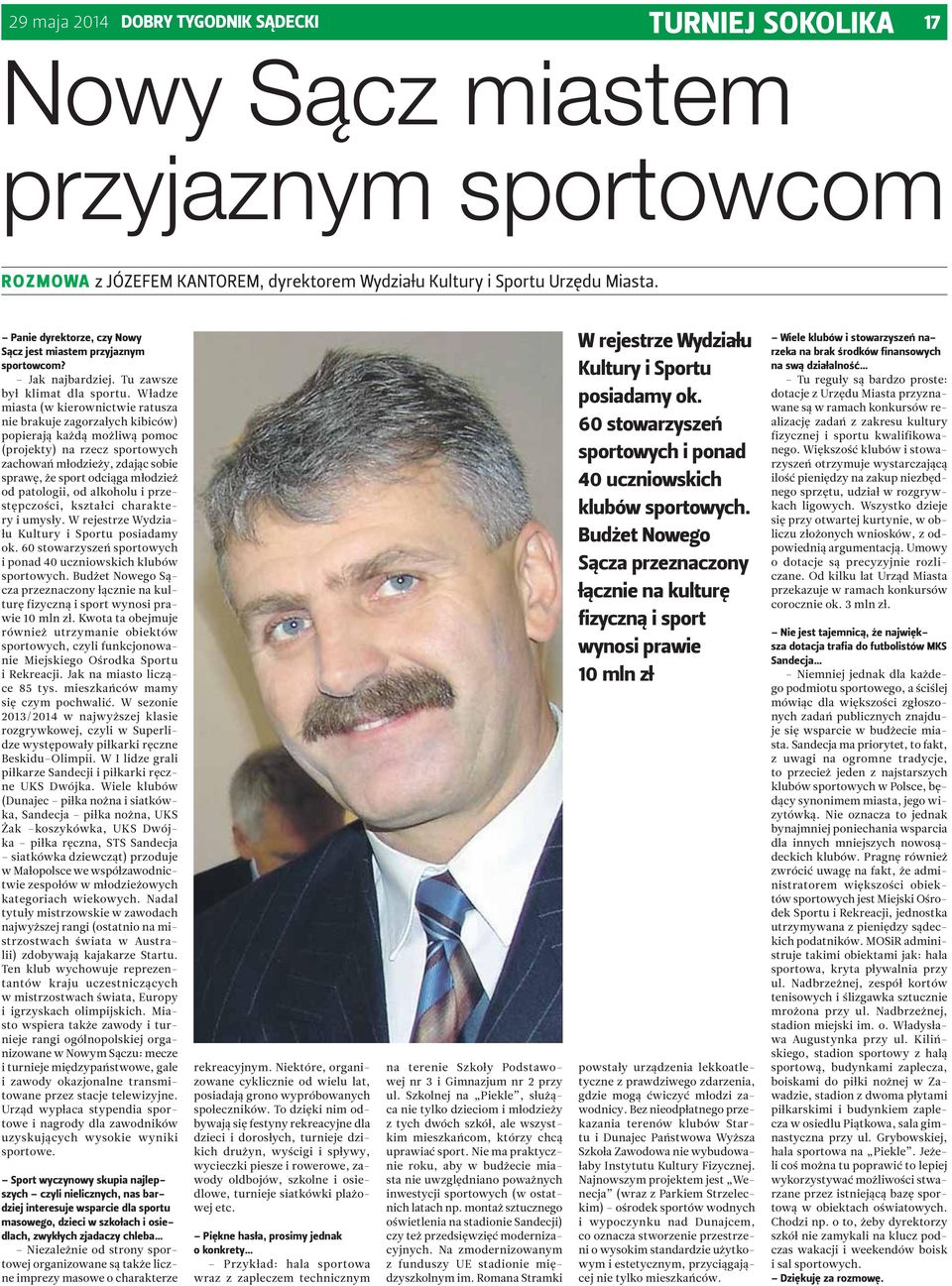 Władze miasta (w kierownictwie ratusza nie brakuje zagorzałych kibiców) popierają każdą możliwą pomoc (projekty) na rzecz sportowych zachowań młodzieży, zdając sobie sprawę, że sport odciąga młodzież