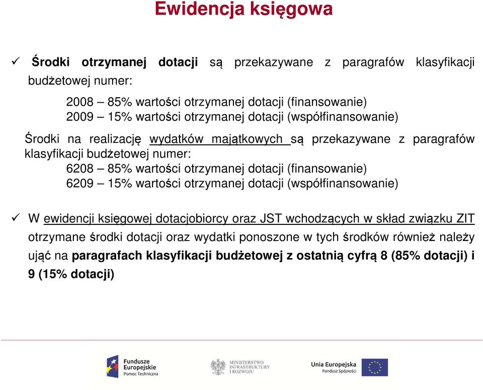 otrzymanej dotacji (finansowanie) 6209 15% wartości otrzymanej dotacji (współfinansowanie) W ewidencji księgowej dotacjobiorcy oraz JST wchodzących w skład związku ZIT