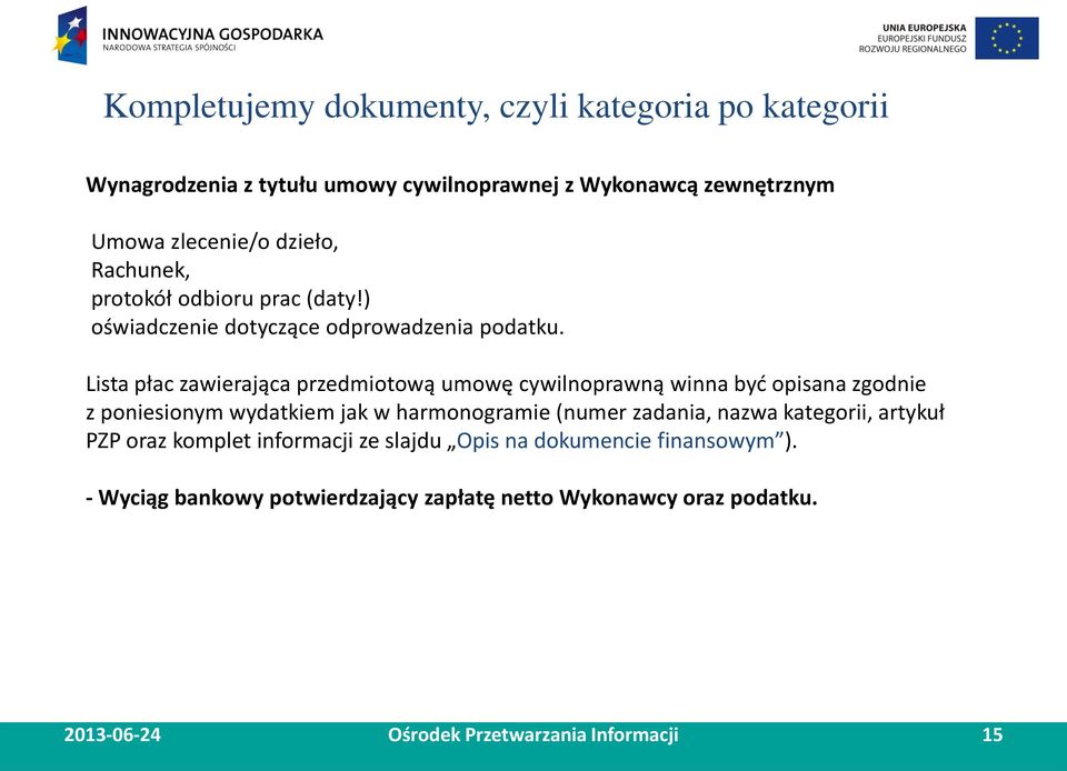 Lista płac zawierająca przedmiotową umowę cywilnoprawną winna być opisana zgodnie z poniesionym wydatkiem jak w harmonogramie (numer