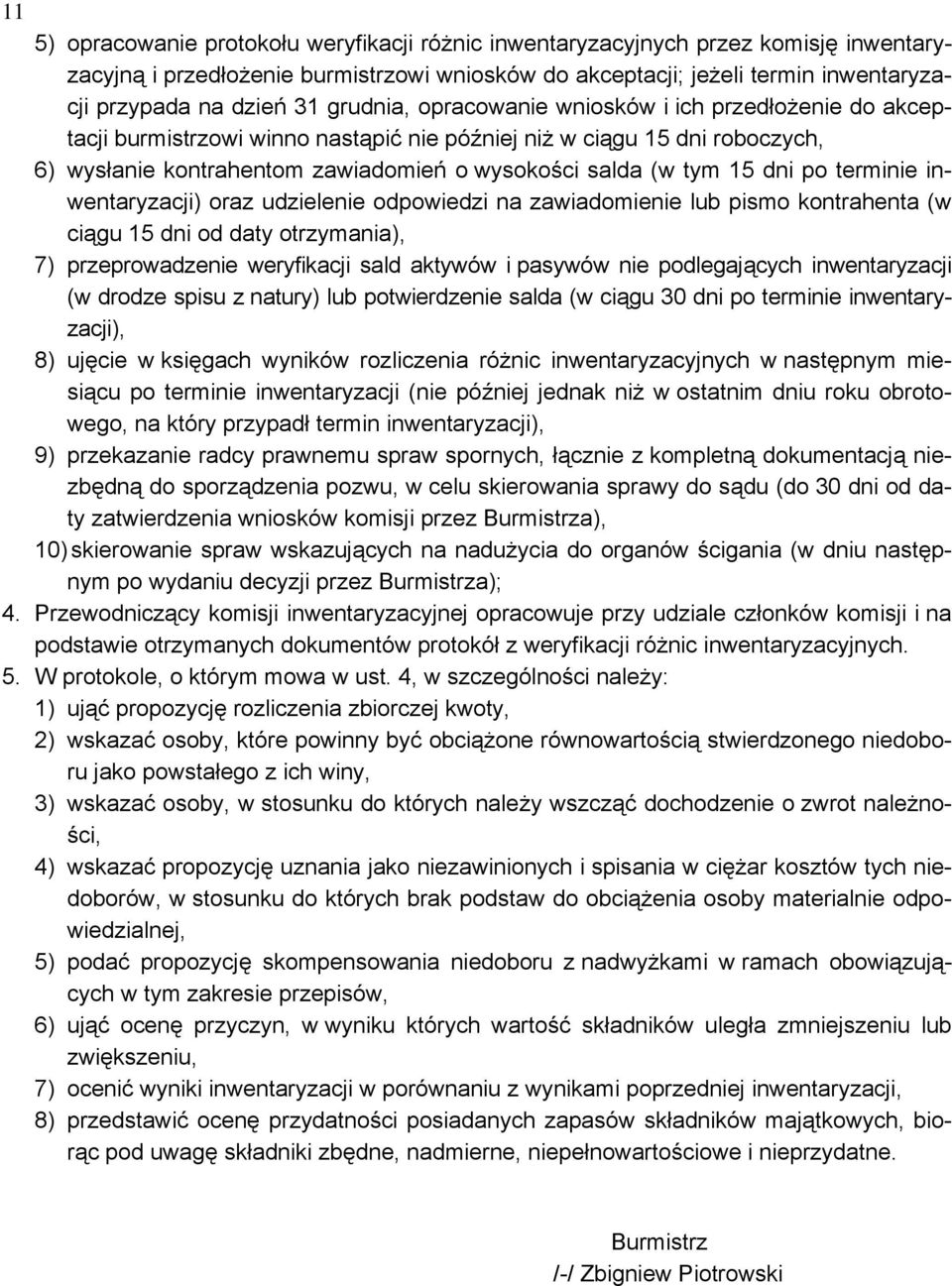 dni po terminie inwentaryzacji) oraz udzielenie odpowiedzi na zawiadomienie lub pismo kontrahenta (w ciągu 15 dni od daty otrzymania), 7) przeprowadzenie weryfikacji sald aktywów i pasywów nie