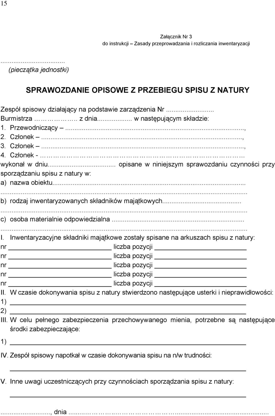 Członek..., 3. Członek..., 4. Członek - wykonał w dniu... opisane w niniejszym sprawozdaniu czynności przy sporządzaniu spisu z natury w: a) nazwa obiektu.