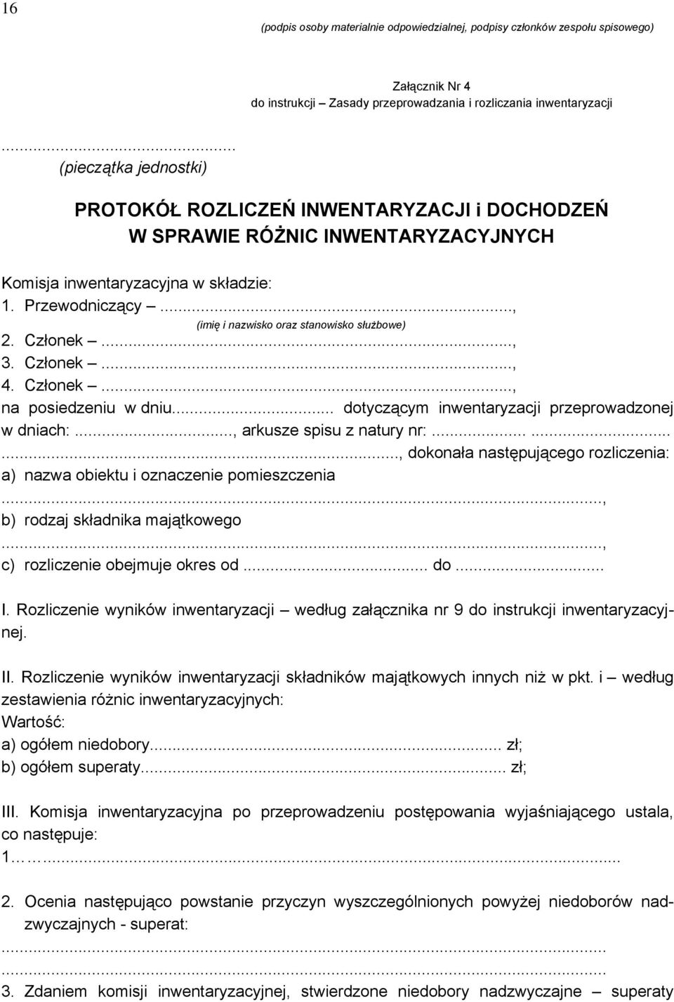 .., (imię i nazwisko oraz stanowisko służbowe) 2. Członek..., 3. Członek..., 4. Członek..., na posiedzeniu w dniu... dotyczącym inwentaryzacji przeprowadzonej w dniach:..., arkusze spisu z natury nr:.