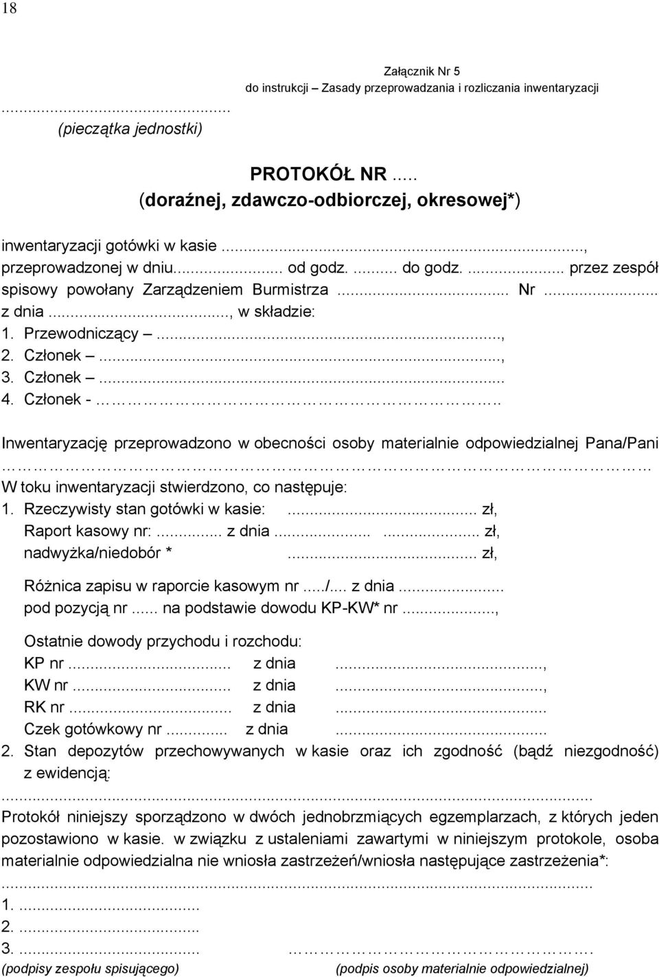 Członek -.. Inwentaryzację przeprowadzono w obecności osoby materialnie odpowiedzialnej Pana/Pani W toku inwentaryzacji stwierdzono, co następuje: 1. Rzeczywisty stan gotówki w kasie:.