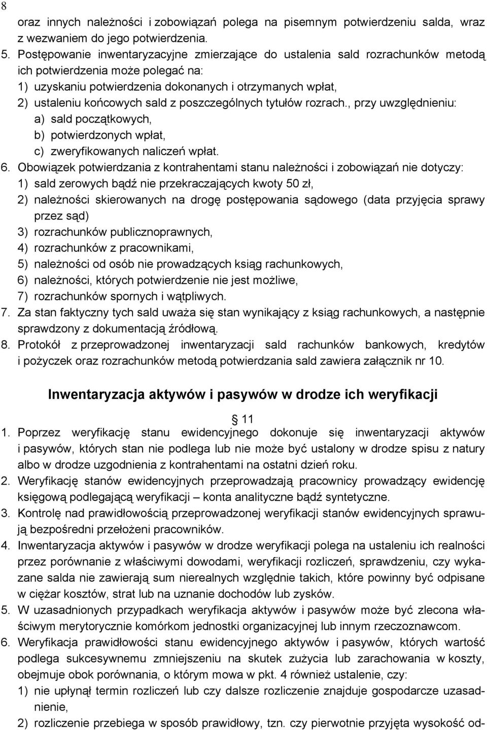 sald z poszczególnych tytułów rozrach., przy uwzględnieniu: a) sald początkowych, b) potwierdzonych wpłat, c) zweryfikowanych naliczeń wpłat. 6.