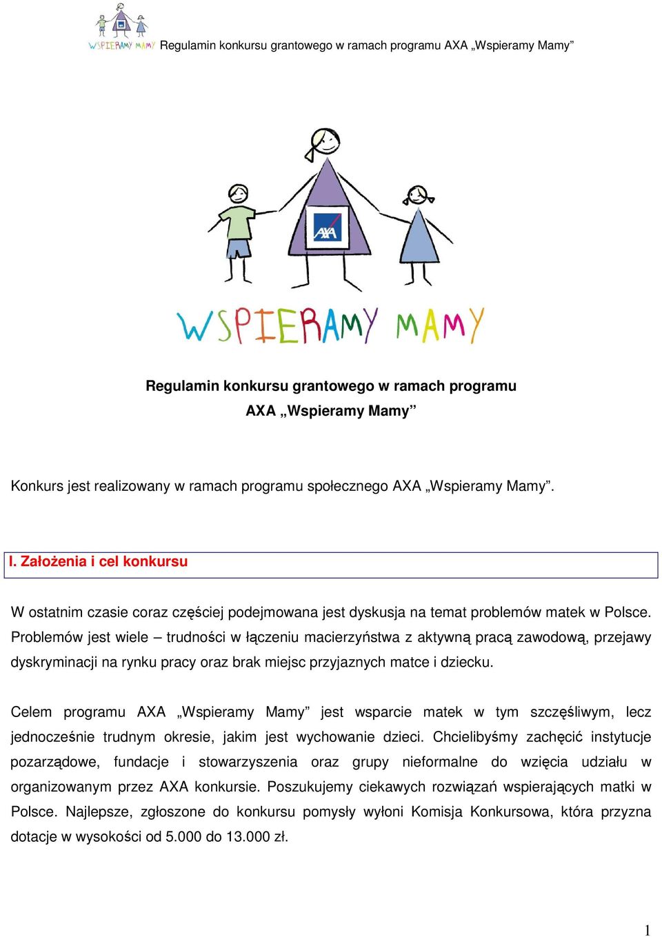 Problemów jest wiele trudności w łączeniu macierzyństwa z aktywną pracą zawodową, przejawy dyskryminacji na rynku pracy oraz brak miejsc przyjaznych matce i dziecku.