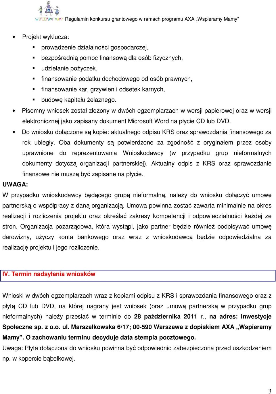 Pisemny wniosek został złożony w dwóch egzemplarzach w wersji papierowej oraz w wersji elektronicznej jako zapisany dokument Microsoft Word na płycie CD lub DVD.