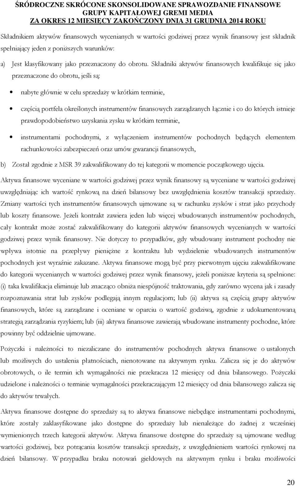 zarządzanych łącznie i co do których istnieje prawdopodobieństwo uzyskania zysku w krótkim terminie, instrumentami pochodnymi, z wyłączeniem instrumentów pochodnych będących elementem rachunkowości