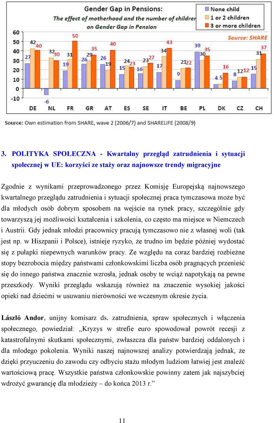 kształcenia i szkolenia, co często ma miejsce w Niemczech i Austrii. Gdy jednak młodzi pracownicy pracują tymczasowo nie z własnej woli (tak jest np.