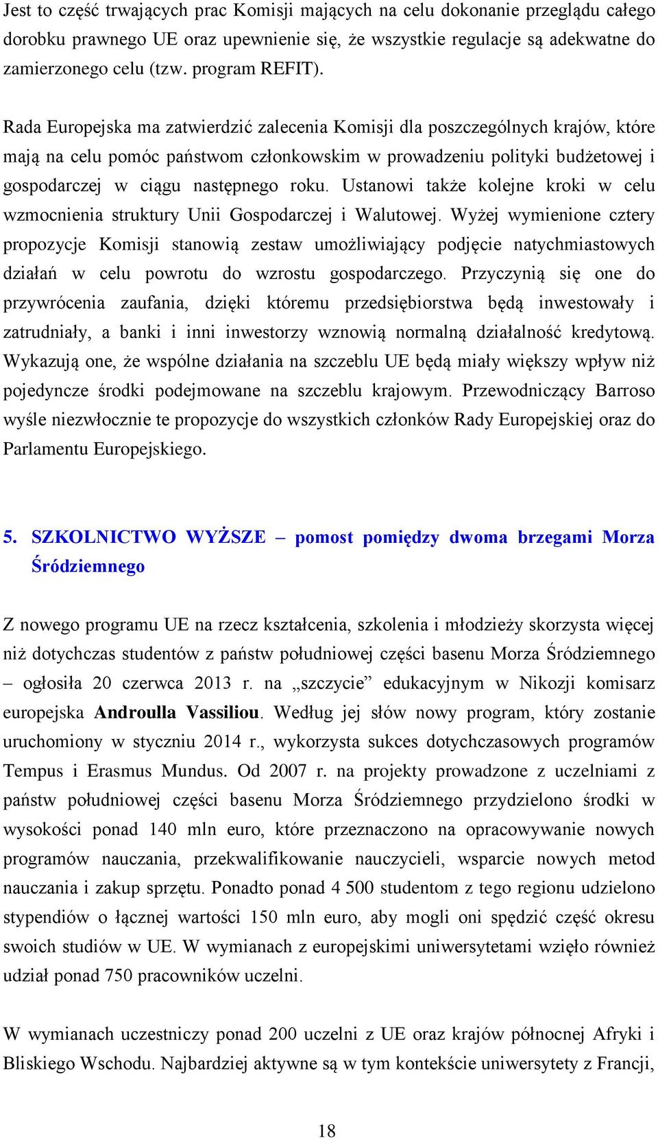 Rada Europejska ma zatwierdzić zalecenia Komisji dla poszczególnych krajów, które mają na celu pomóc państwom członkowskim w prowadzeniu polityki budżetowej i gospodarczej w ciągu następnego roku.